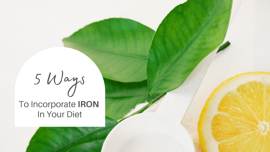 Incorporate iron in diet
